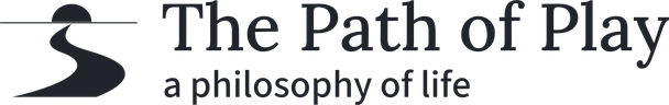 The Path of Play: a philosophy of life